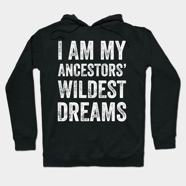 I am my ancestors wildest dreams Hoodie by captainmood